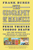 The Geography of Madness: Penis Thieves, Voodoo Death, and the Search for the Meaning of the World's Strangest Syndromes - ISBN: 9781612193724