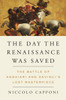 The Day the Renaissance Was Saved: The Battle of Anghiari and da Vinci's Lost Masterpiece - ISBN: 9781612194608