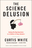 The Science Delusion: Asking the Big Questions in a Culture of Easy Answers - ISBN: 9781612193908