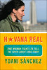 Havana Real: One Woman Fights to Tell the Truth about Cuba Today - ISBN: 9781935554257