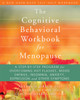 The Cognitive Behavioral Workbook for Menopause: A Step-by-Step Program for Overcoming Hot Flashes, Mood Swings, Insomnia, Anxiety, Depression, and Other Symptoms - ISBN: 9781608821105
