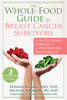 The Whole-Food Guide for Breast Cancer Survivors: A Nutritional Approach to Preventing Recurrence - ISBN: 9781572249585