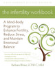 The Infertility Workbook: A Mind-Body Program to Enhance Fertility, Reduce Stress, and Maintain Emotional Balance - ISBN: 9781608820092