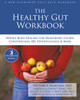 The Healthy Gut Workbook: Whole-Body Healing for Heartburn, Ulcers, Constipation, IBS, Diverticulosis, and More - ISBN: 9781572248441