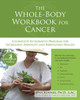 The Whole-Body Workbook for Cancer: A Complete Integrative Program for Increasing Immunity and Rebuilding Health - ISBN: 9781572246744