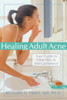 Healing Adult Acne: Your Guide to Clear Skin and Self-Confidence - ISBN: 9781572244153