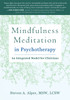 Mindfulness Meditation in Psychotherapy: An Integrated Model for Clinicians - ISBN: 9781626252752