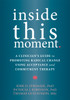 Inside This Moment: A Clinician's Guide to Promoting Radical Change Using Acceptance and Commitment Therapy - ISBN: 9781626253247