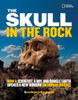 The Skull in the Rock: How a Scientist, a Boy, and Google Earth Opened a New Window on Human Origins - ISBN: 9781426310539