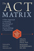 The ACT Matrix: A New Approach to Building Psychological Flexibility Across Settings and Populations - ISBN: 9781608829231