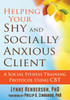 Helping Your Shy and Socially Anxious Client: A Social Fitness Training Protocol Using CBT - ISBN: 9781608829613