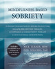 Mindfulness-Based Sobriety: A Clinician's Treatment Guide for Addiction Recovery Using Relapse Prevention Therapy, Acceptance and Commitment Therapy, and Motivational Interviewing - ISBN: 9781608828531
