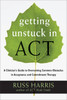 Getting Unstuck in ACT: A Clinician's Guide to Overcoming Common Obstacles in Acceptance and Commitment Therapy - ISBN: 9781608828050