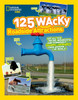 125 Wacky Roadside Attractions: See All the Weird, Wonderful, and Downright Bizarre Landmarks From Around the World! - ISBN: 9781426324086