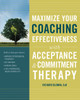 Maximize Your Coaching Effectiveness with Acceptance and Commitment Therapy:  - ISBN: 9781572249318