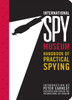 International Spy Museum's Handbook of Practical Spying:  - ISBN: 9780792267959