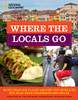 Where the Locals Go: More Than 300 Places Around the World to Eat, Play, Shop, Celebrate, and Relax - ISBN: 9781426211942