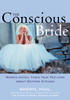 The Conscious Bride: Women Unveil Their True Feelings about Getting Hitched - ISBN: 9781572242135