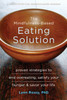 The Mindfulness-Based Eating Solution: Proven Strategies to End Overeating, Satisfy Your Hunger, and Savor Your Life - ISBN: 9781626253278