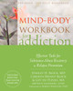 Mind-Body Workbook for Addiction: Effective Tools for Substance-Abuse Recovery and Relapse Prevention - ISBN: 9781626254091
