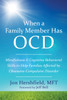 When a Family Member Has OCD: Mindfulness and Cognitive Behavioral Skills to Help Families Affected by Obsessive-Compulsive Disorder - ISBN: 9781626252462