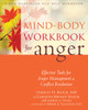 Mind-Body Workbook for Anger: Effective Tools for Anger Management and Conflict Resolution - ISBN: 9781608829132