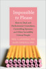 Impossible to Please: How to Deal with Perfectionist Coworkers, Controlling Spouses, and Other Incredibly Critical People - ISBN: 9781608823482