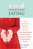 End Emotional Eating: Using Dialectical Behavior Therapy Skills to Cope with Difficult Emotions and Develop a Healthy Relationship to Food - ISBN: 9781608821211