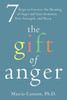 The Gift of Anger: Seven Steps to Uncover the Meaning of Anger and Gain Awareness, True Strength, and Peace - ISBN: 9781572249660