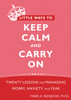 Little Ways to Keep Calm and Carry On: Twenty Lessons for Managing Worry, Anxiety, and Fear - ISBN: 9781572248816