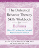 The Dialectical Behavior Therapy Skills Workbook for Bulimia: Using DBT to Break the Cycle and Regain Control of Your Life - ISBN: 9781572246195