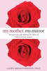 My Mother, My Mirror: Recognizing and Making the Most of Inherited Self-Images - ISBN: 9781572245693