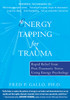 Energy Tapping for Trauma: Rapid Relief from Post-Traumatic Stress Using Energy Psychology - ISBN: 9781572245013