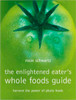 Enlightened Eaters Whole Foods Guide: Harvest The Power Of Phyto Foods - ISBN: 9780670043637