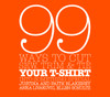 99 Ways to Cut, Sew, Trim, and Tie Your T-Shirt into Something Special:  - ISBN: 9780307345561