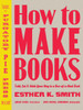 How to Make Books: Fold, Cut & Stitch Your Way to a One-of-a-Kind Book - ISBN: 9780307353368