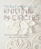 Knitting in Circles: 100 Circular Patterns for Sweaters, Bags, Hats, Afghans, and More - ISBN: 9780307587060