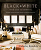 Black and White (and a Bit in Between): Timeless Interiors, Dramatic Accents, and Stylish Collections - ISBN: 9780307715982