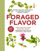 Foraged Flavor: Finding Fabulous Ingredients in Your Backyard or Farmer's Market, with 88 Recipes - ISBN: 9780307956613