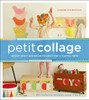 Petit Collage: 25 Easy Craft and Décor Projects for a Playful Home - ISBN: 9780385345088