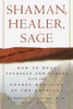 Shaman, Healer, Sage: How to Heal Yourself and Others with the Energy Medicine of the Americas - ISBN: 9780609605448