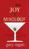 The Joy of Mixology: The Consummate Guide to the Bartender's Craft - ISBN: 9780609608845