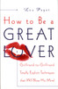 How to Be a Great Lover: Girlfriend-to-Girlfriend Totally Explicit Techniques That Will Blow His Mind - ISBN: 9780767902878