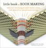 Little Book of Book Making: Timeless Techniques and Fresh Ideas for Beautiful Handmade Books - ISBN: 9780770435141