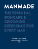 MANMADE: The Essential Skincare & Grooming Reference for Every Man - ISBN: 9780804186971