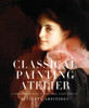 Classical Painting Atelier: A Contemporary Guide to Traditional Studio Practice - ISBN: 9780823006588