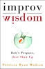 Improv Wisdom: Don't Prepare, Just Show Up - ISBN: 9781400081882