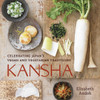 Kansha: Celebrating Japan's Vegan and Vegetarian Traditions - ISBN: 9781580089555