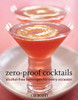 Zero-Proof Cocktails: Alcohol-Free Beverages for Every Occasion - ISBN: 9781580089593