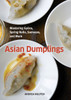 Asian Dumplings: Mastering Gyoza, Spring Rolls, Samosas, and More - ISBN: 9781580089753